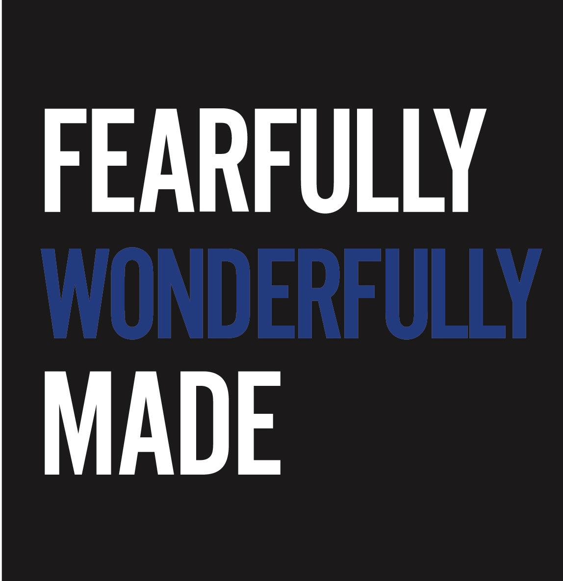 Fearfully Wonderfully Made Tshirt